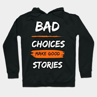 Bad choices make good stories Hoodie